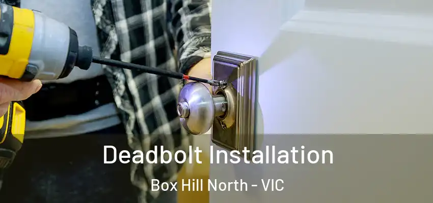 Deadbolt Installation Box Hill North - VIC