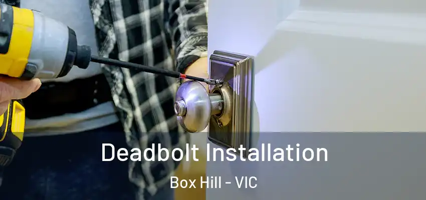 Deadbolt Installation Box Hill - VIC