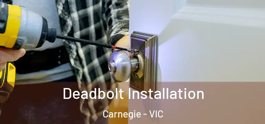 Deadbolt Installation Carnegie - VIC