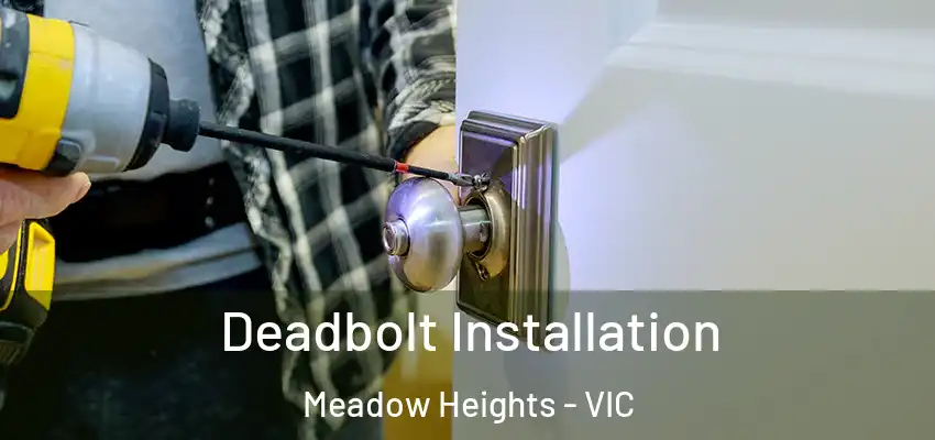  Deadbolt Installation Meadow Heights - VIC