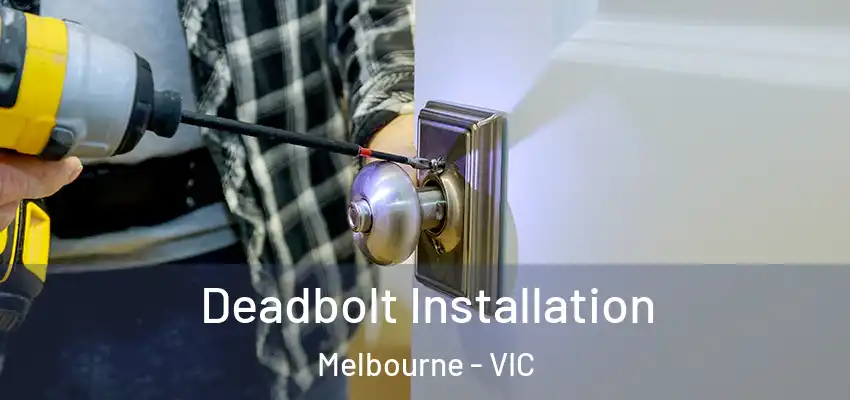 Deadbolt Installation Melbourne - VIC