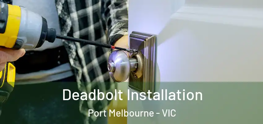Deadbolt Installation Port Melbourne - VIC