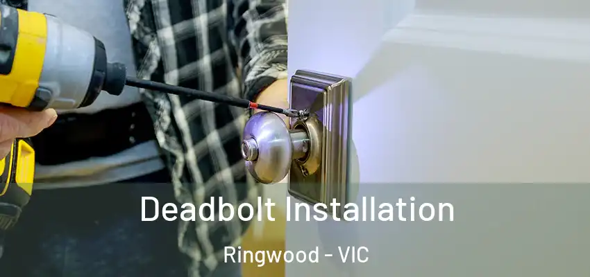 Deadbolt Installation Ringwood - VIC