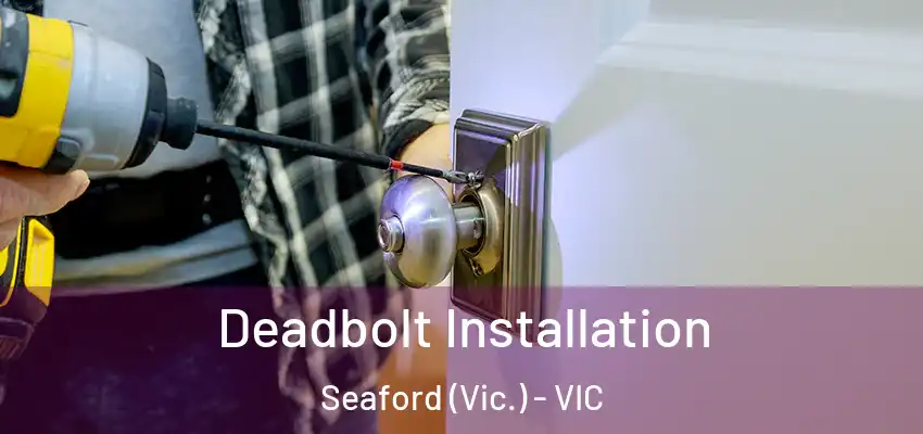 Deadbolt Installation Seaford (Vic.) - VIC