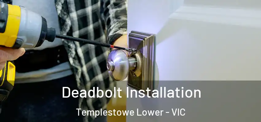 Deadbolt Installation Templestowe Lower - VIC