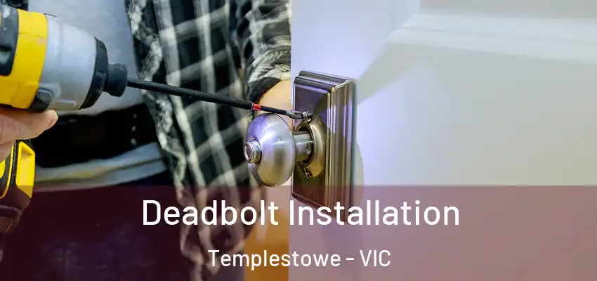 Deadbolt Installation Templestowe - VIC