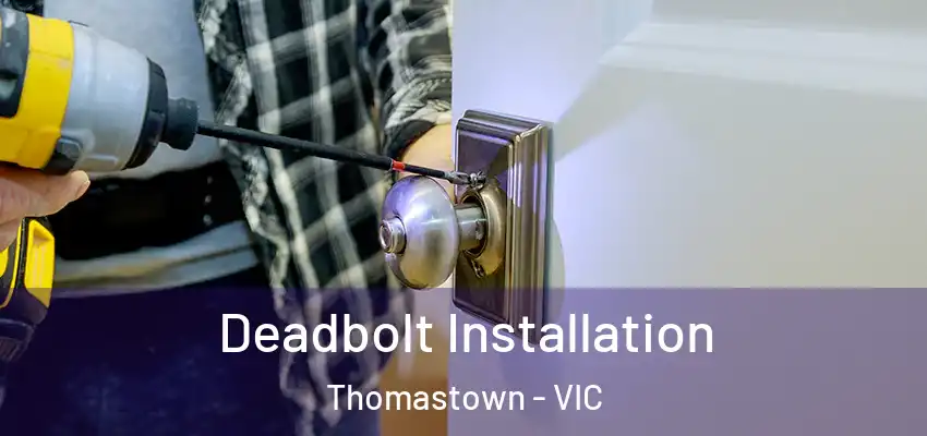 Deadbolt Installation Thomastown - VIC