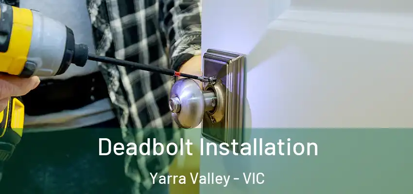  Deadbolt Installation Yarra Valley - VIC