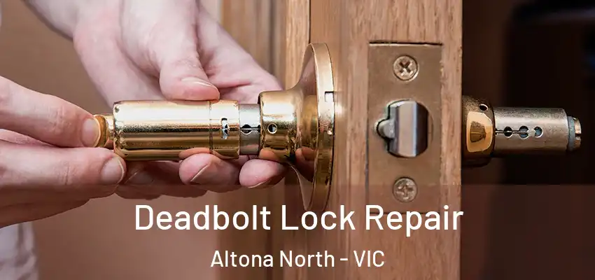 Deadbolt Lock Repair Altona North - VIC