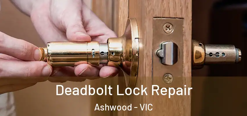 Deadbolt Lock Repair Ashwood - VIC
