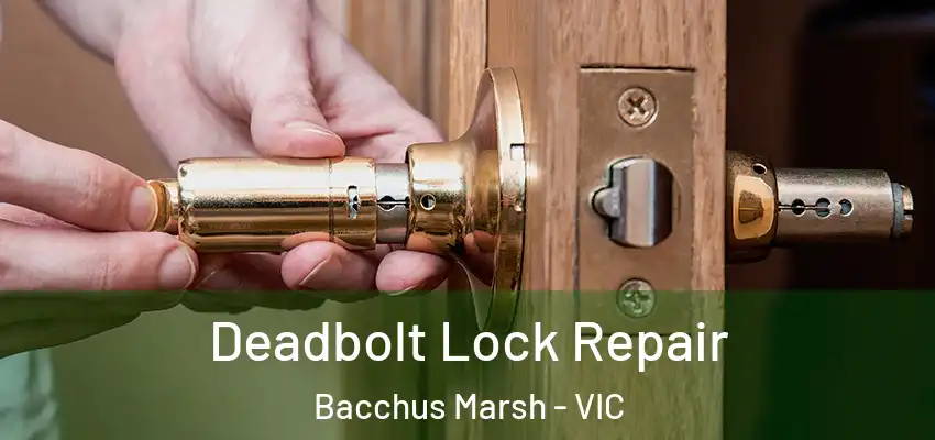Deadbolt Lock Repair Bacchus Marsh - VIC