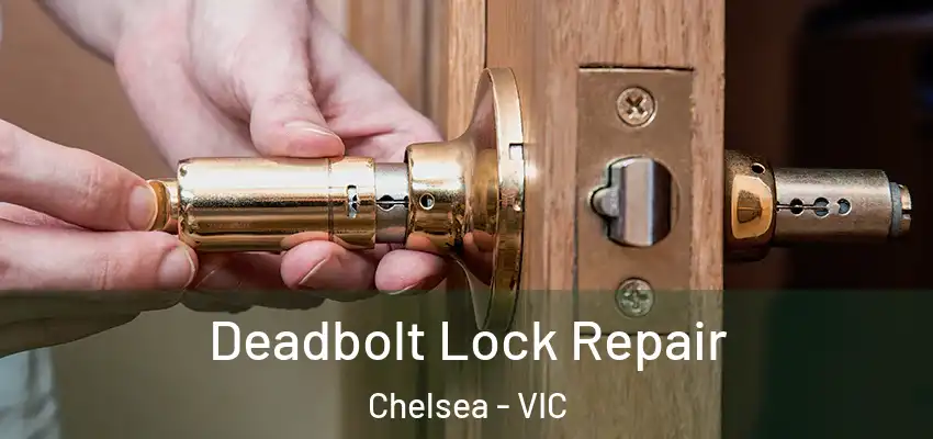Deadbolt Lock Repair Chelsea - VIC