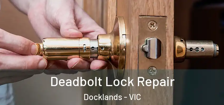 Deadbolt Lock Repair Docklands - VIC