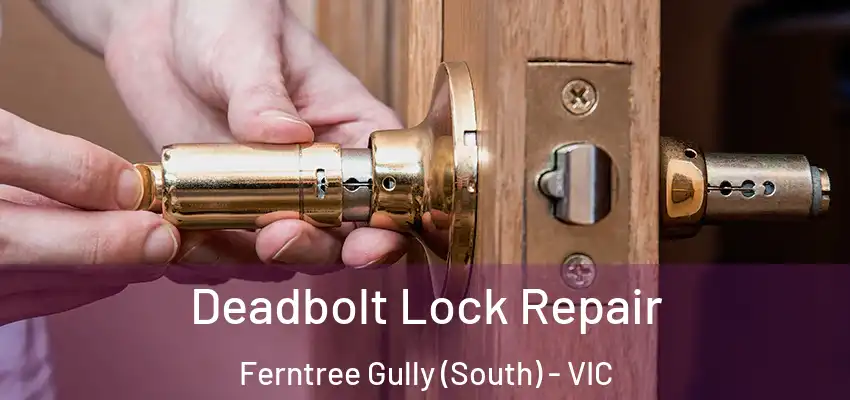  Deadbolt Lock Repair Ferntree Gully (South) - VIC