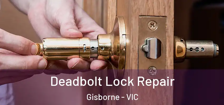 Deadbolt Lock Repair Gisborne - VIC