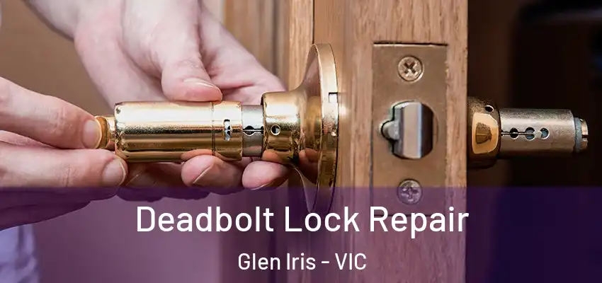Deadbolt Lock Repair Glen Iris - VIC