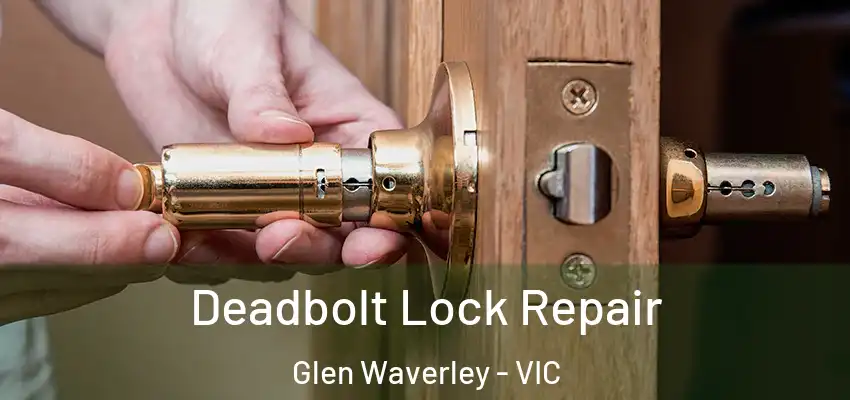 Deadbolt Lock Repair Glen Waverley - VIC