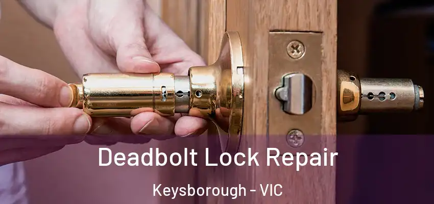 Deadbolt Lock Repair Keysborough - VIC