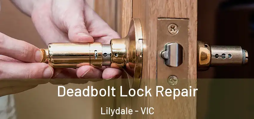  Deadbolt Lock Repair Lilydale - VIC