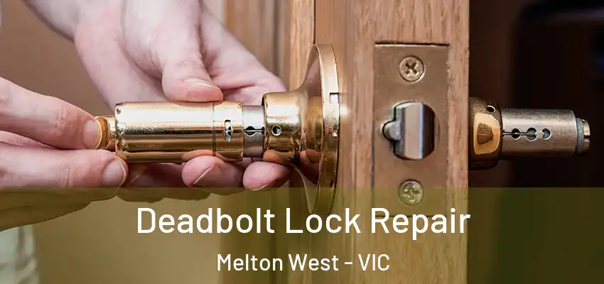  Deadbolt Lock Repair Melton West - VIC