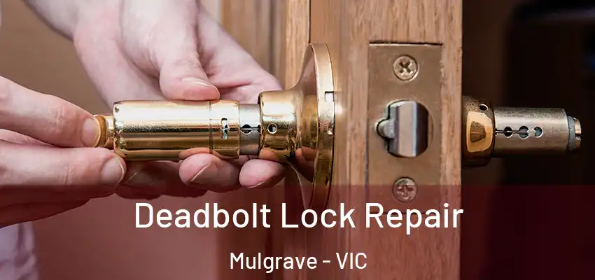 Deadbolt Lock Repair Mulgrave - VIC