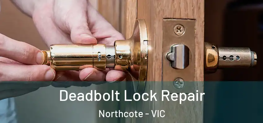 Deadbolt Lock Repair Northcote - VIC