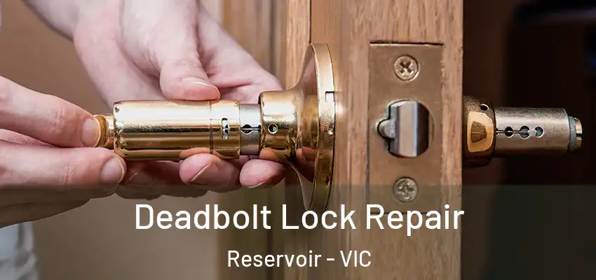 Deadbolt Lock Repair Reservoir - VIC