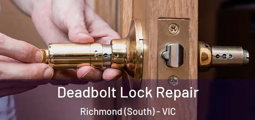 Deadbolt Lock Repair Richmond (South) - VIC