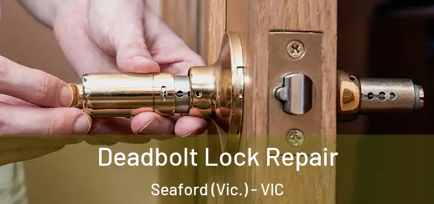  Deadbolt Lock Repair Seaford (Vic.) - VIC