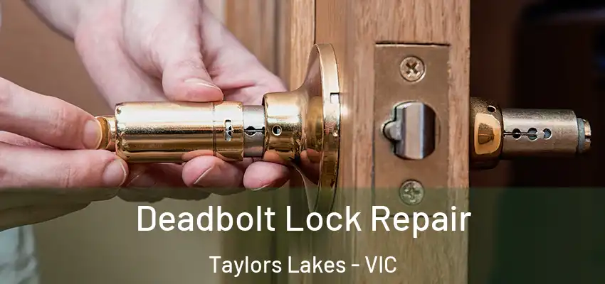 Deadbolt Lock Repair Taylors Lakes - VIC