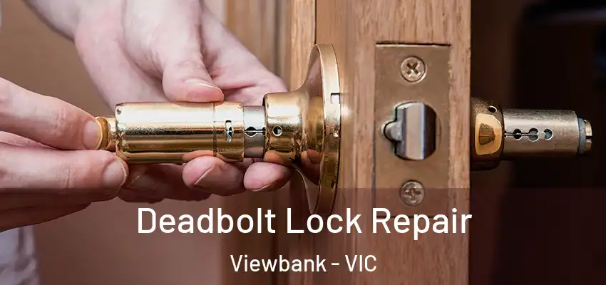Deadbolt Lock Repair Viewbank - VIC