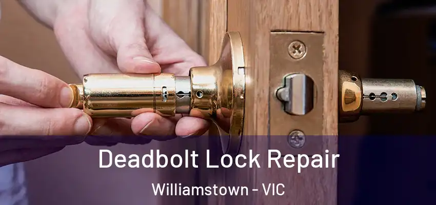 Deadbolt Lock Repair Williamstown - VIC