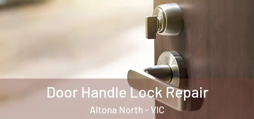  Door Handle Lock Repair Altona North - VIC