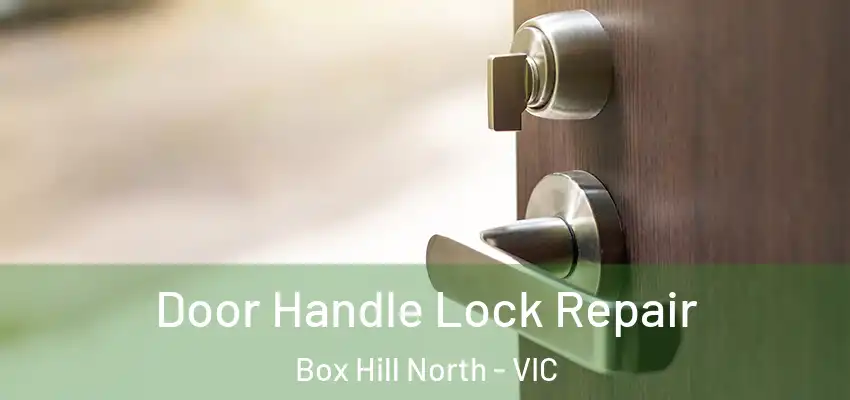  Door Handle Lock Repair Box Hill North - VIC