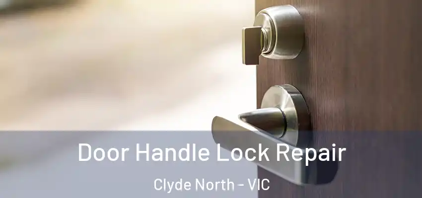  Door Handle Lock Repair Clyde North - VIC