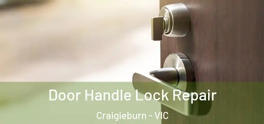  Door Handle Lock Repair Craigieburn - VIC