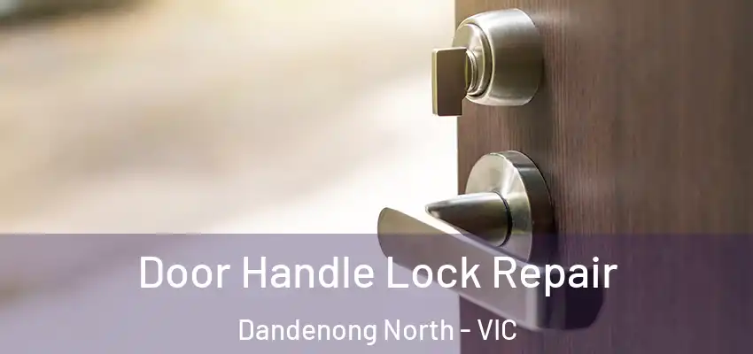 Door Handle Lock Repair Dandenong North - VIC