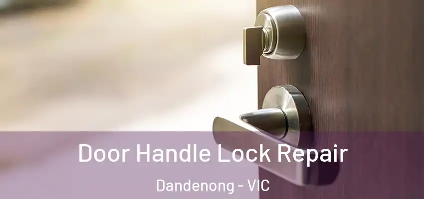 Door Handle Lock Repair Dandenong - VIC