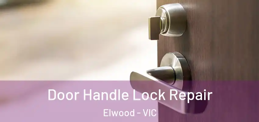 Door Handle Lock Repair Elwood - VIC