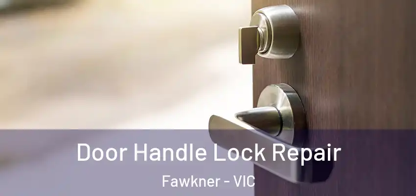 Door Handle Lock Repair Fawkner - VIC