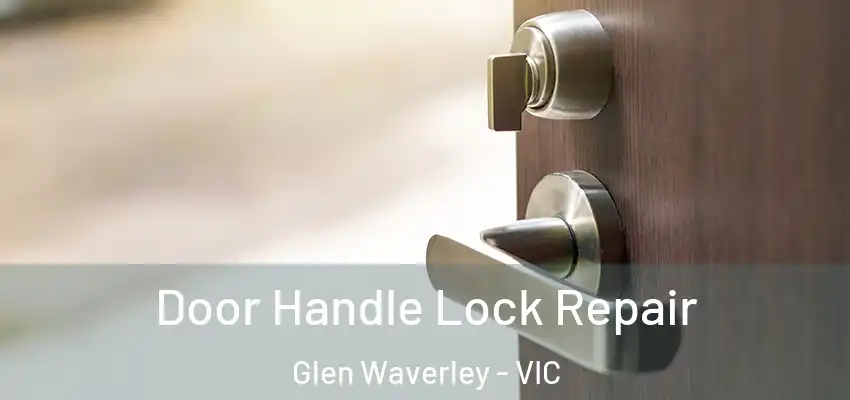  Door Handle Lock Repair Glen Waverley - VIC
