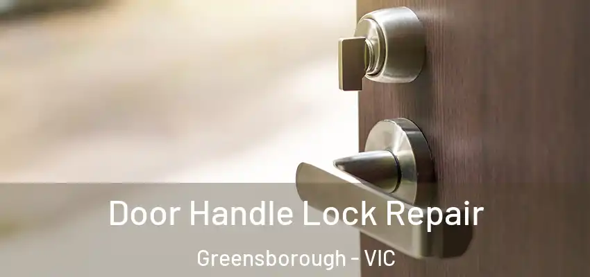  Door Handle Lock Repair Greensborough - VIC