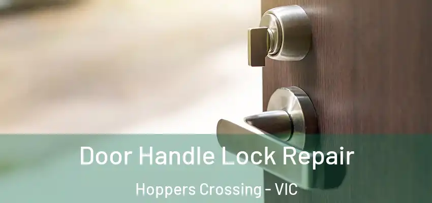  Door Handle Lock Repair Hoppers Crossing - VIC
