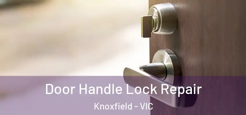  Door Handle Lock Repair Knoxfield - VIC