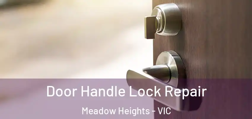 Door Handle Lock Repair Meadow Heights - VIC