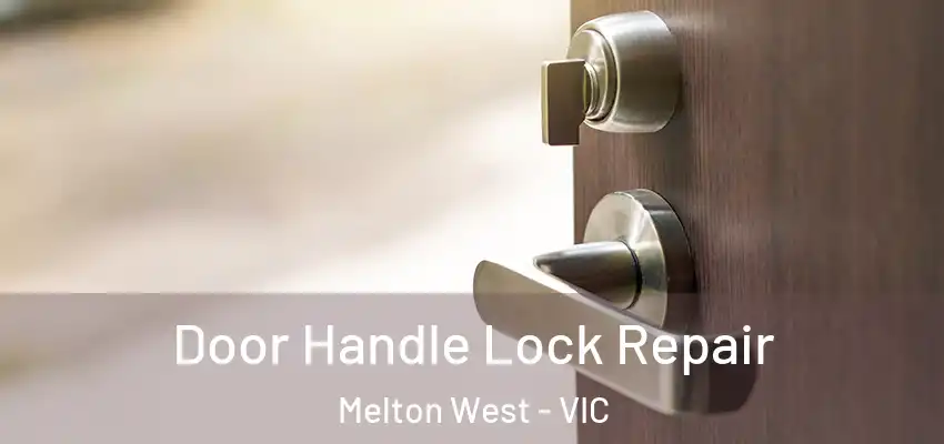 Door Handle Lock Repair Melton West - VIC
