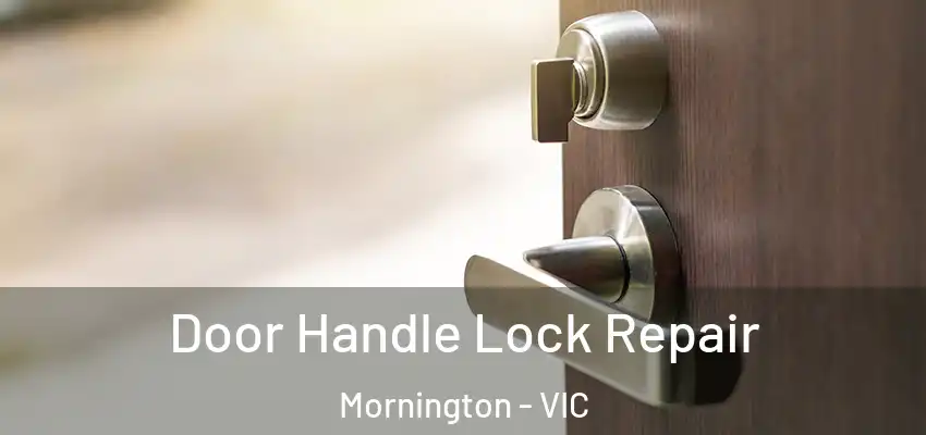 Door Handle Lock Repair Mornington - VIC