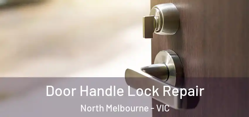 Door Handle Lock Repair North Melbourne - VIC
