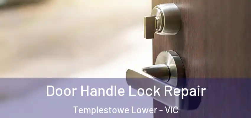 Door Handle Lock Repair Templestowe Lower - VIC