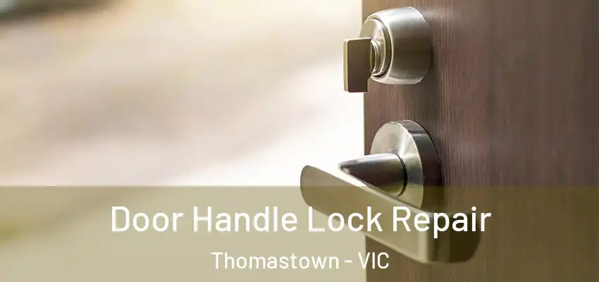 Door Handle Lock Repair Thomastown - VIC